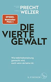 Die vierte Gewalt – Wie Mehrheitsmeinung gemacht wird, auch wenn sie keine ist, 1