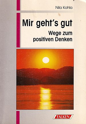 Mir geht's gut - Wege zum positiven Denken