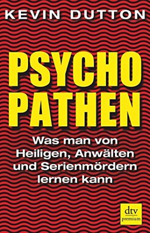 Psychopathen - Was man von Heiligen, Anwälten und Serienmördern lernen...