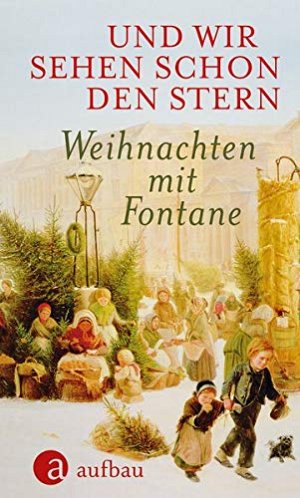 Und wir sehen schon den Stern - Weihnachten mit Fontane