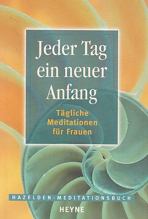 Jeder Tag ein neuer Anfang - Tägliche Meditationen für Frauen