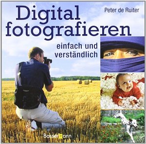 Digital fotografieren - einfach und verständlich