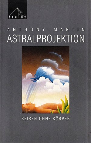 Astralprojektion: Reisen ohne Körper