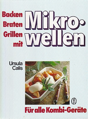 Backen, Braten, Grillen mit Mikrowellen