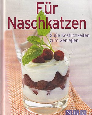 Für Naschkatzen - Süsse Köstlichkeiten zum Geniessen