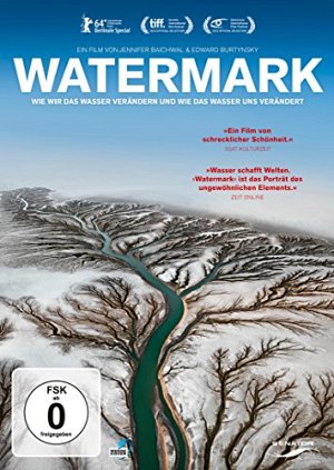 Watermark - Wie wir das Wasser verändern und wie das...