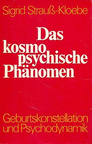 Das kosmopsychische Phänomen - Geburtskonstellationen und Psychodynamik