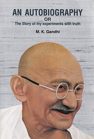 An Autobiography - The Story of My Experiments with Truth