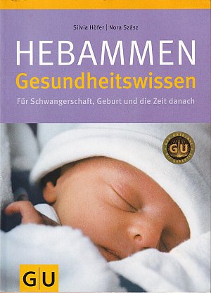 Hebammen-Gesundheitswissen - Für Schwangerschaft, Geburt und die Zeit danach