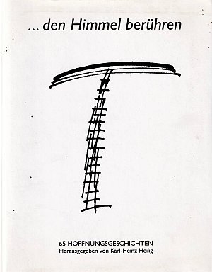 ...den Himmel berühren: 65 Hoffnungsgeschichten