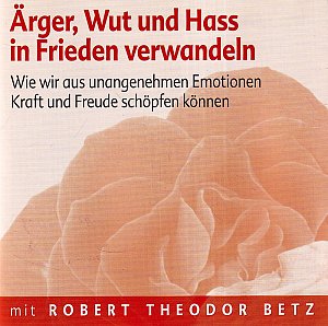 Ärger, Wut und Hass in Frieden verwandeln
