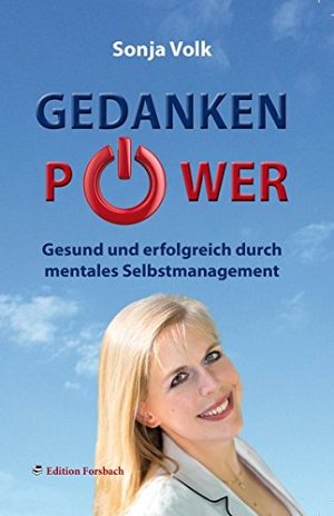 Gedankenpower - Gesund und erfolgreich durch mentales Selbstmanagement