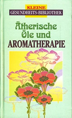 Ätherische Öle und Aromatherapie