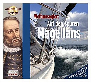 Abenteuer & Wissen. Weltumsegler. Auf den Spuren Magellans
