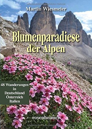 Blumenparadiese der Alpen: Deutschland Österreich Italien