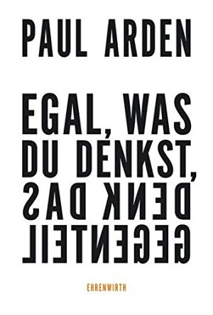 Egal, was du denkst, denk das Gegenteil