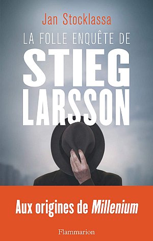 La folle enquête de Stieg Larsson - Aux origines de...
