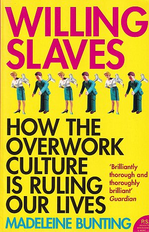 Willing Slaves - How the Overwork Culture is Ruling Our...