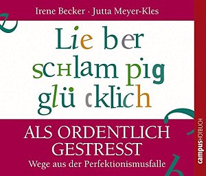 Lieber schlampig glücklich als ordentlich gestresst