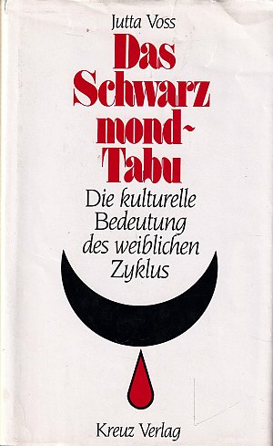 Das Schwarzmond-Tabu - Die kulturelle Bedeutung des weiblichen Zyklus