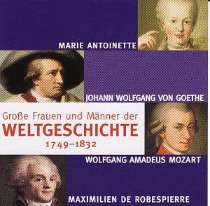 Grosse Frauen und Männer der Weltgeschichte 1749 -1832