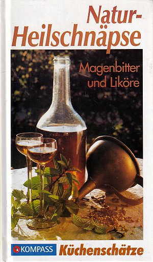 Natur-Heilschnäpse - Magenbitter und Liköre