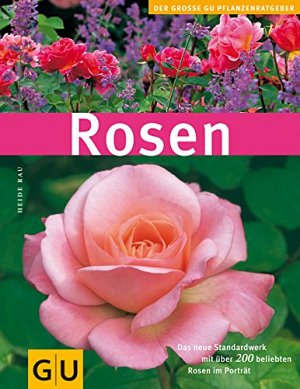 Rosen - Das neue Standardwerk mit über 200 beliebten Rosen...