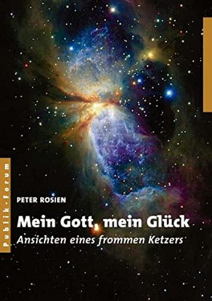 Mein Gott, mein Glück - Ansichten eines frommen Ketzers