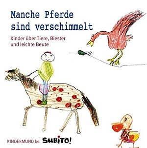 Manche Pferde sind verschimmelt - Kinder über Tiere, Biester und...