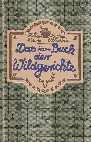 Das kleine Buch der Wildgerichte