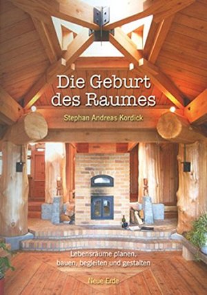 Die Geburt des Raumes - Lebensräume planen, bauen, begleiten und...