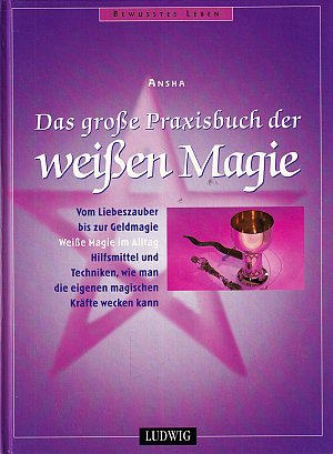 Das grosse Praxisbuch der weissen Magie
