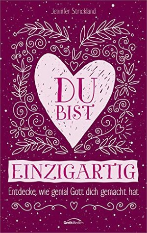 Du bist einzigartig - Entdecke, wie genial Gott dich gemacht...