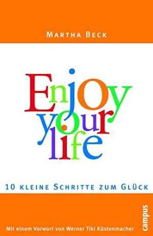 Enjoy your life - Zehn kleine Schritte zum Glück