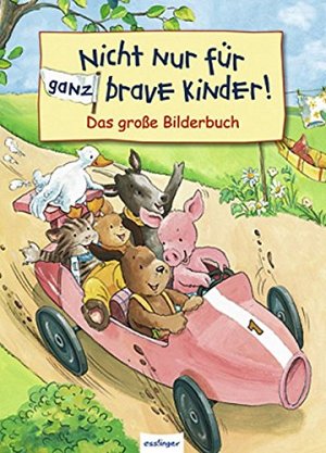 Nicht nur für ganz brave Kinder! - Das grosse Bilderbuch