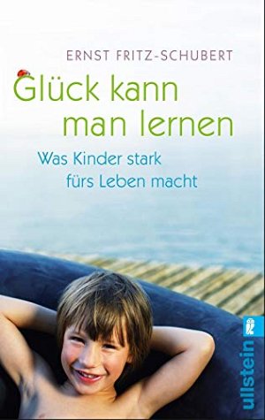 Glück kann man lernen - Was Kinder stark fürs Leben...