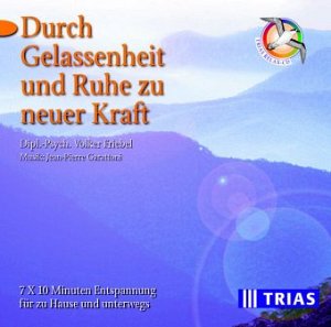 Durch Gelassenheit und Ruhe zu neuer Kraft [CD]