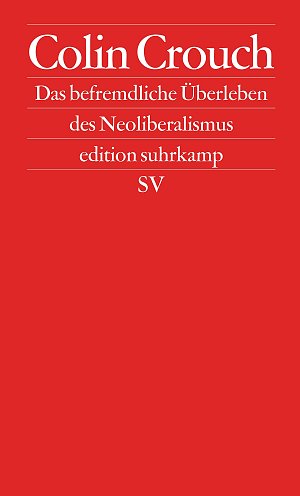 Das befremdliche Überleben des Neoliberalismus