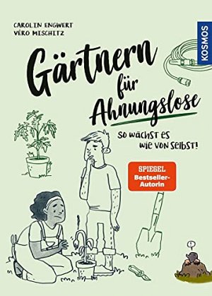 Gärtnern für Ahnungslose - So wächst es wie von selbst!