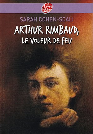 Arthur Rimbaud - Le voleur de feu
