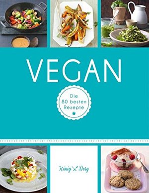 Vegan: Die 80 besten Rezepte