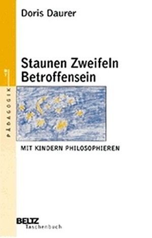 Staunen, Zweifeln, Betroffensein - Philosophieren mit Kindern