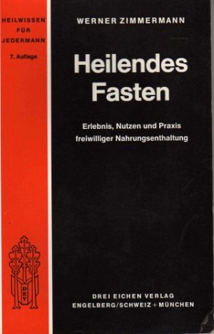 Heilendes Fasten. Erlebnis, Nutzen und Praxis freiwilliger Nahrungsenthaltung