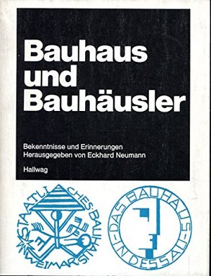 Bauhaus und Bauhäusler - Bekenntnisse und Erinnerungen