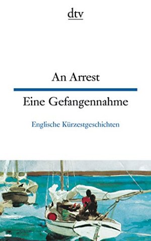 An Arrest Eine Gefangennahme - Englische Kürzestgeschichten