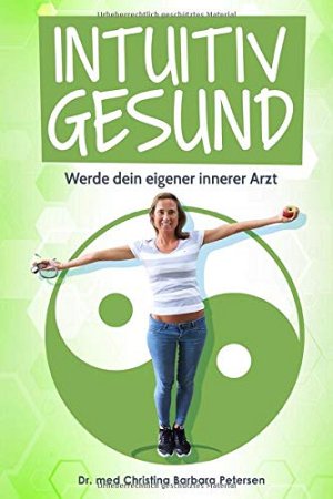 Intuitiv gesund - Werde dein eigener innerer Arzt