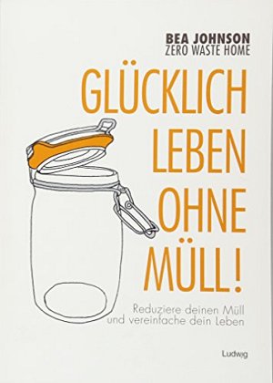 Zero Waste Home - Glücklich leben ohne Müll!
