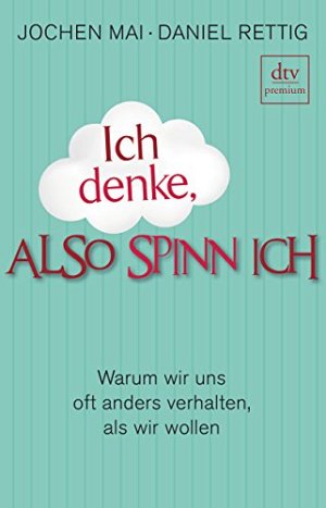 Ich denke, also spinn ich