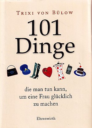 101 Dinge, die man tun kann, um eine Frau glücklich...