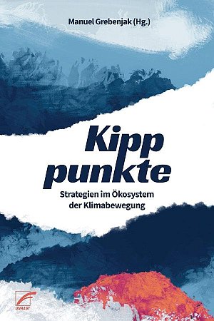 Kipppunkte - Strategien im Ökosystem der Klimabewegung